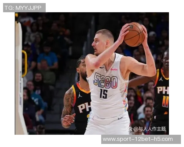 约基奇连续四场三双展现全能实力努力以正确方式打球追求顺利表现